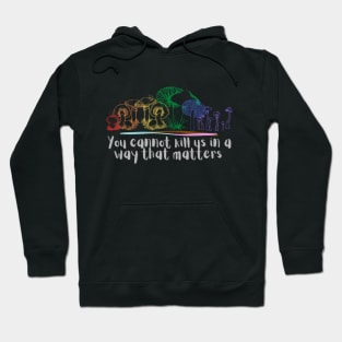 You cannot kill us in a way that matters pride mushrooms Hoodie